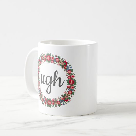 Mug Tout texte UGH Script mignon Citation florale Sarc (Devant gauche)