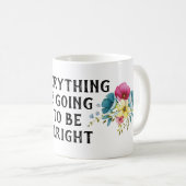 Mug Tout va être bon Fleurs (Devant droit)