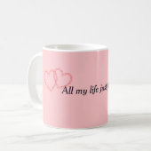 Mug Toute ma vie juste pour toi (Devant gauche)