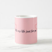 Mug Toute ma vie juste pour toi (Centre)