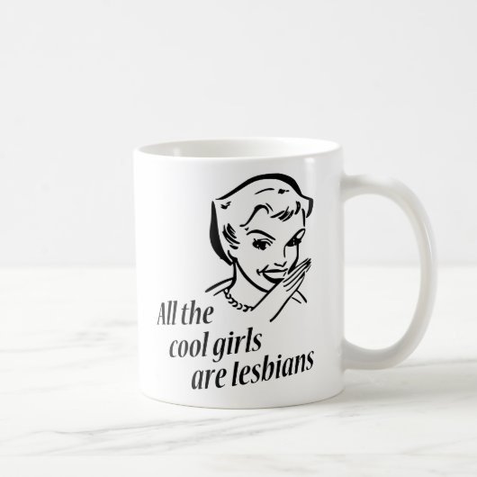 Mug Toutes les filles fraîches sont des lesbiennes (Droite)