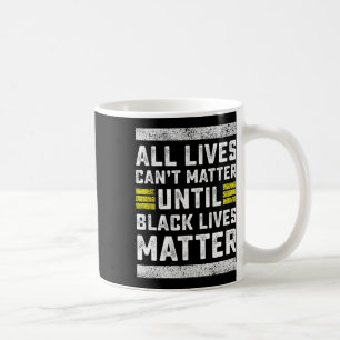 Mug Toutes les vies ne peuvent pas avoir de problème t