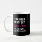 Mug Trainers Who Say Last One Are The Reason I Have Tr (Gauche)