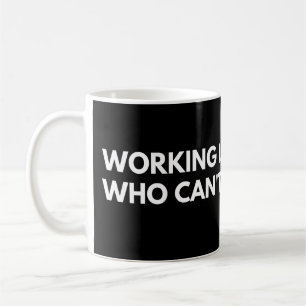 Mug Travailler est pour les gens qui ne peuvent pas jo