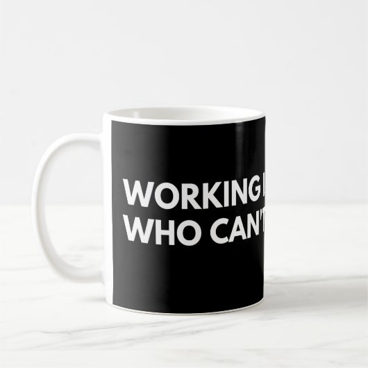 Mug Travailler est pour les gens qui ne peuvent pas jo (Gauche)