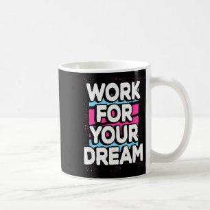 Mug Travaillez pour votre rêve Citation graphique moti