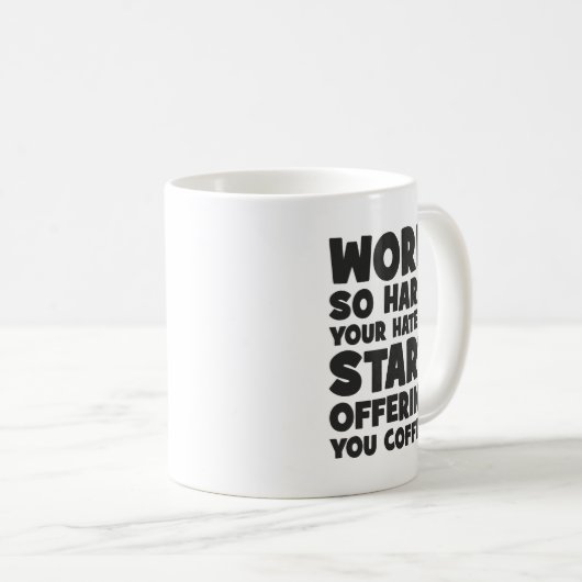 Mug Travaillez Si Dur Vos Hatères Commencent À Vous Of (Devant droit)