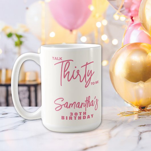 Mug Trendy Pink Talk Thirty To Me 30th Birthday