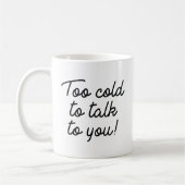 Mug Trop Froid Pour Vous Parler (Gauche)