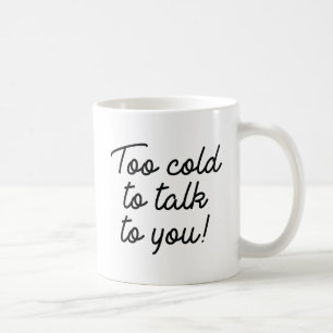 Mug Trop Froid Pour Vous Parler