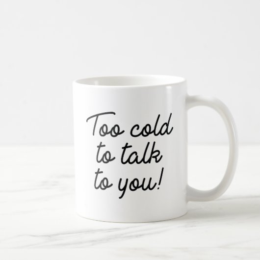 Mug Trop Froid Pour Vous Parler (Droite)