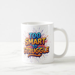 Mug Trop intelligent pour lutter