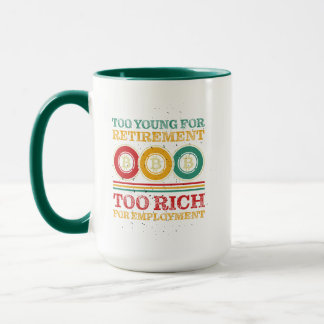 Mug Trop jeune pour la retraite, Trop riche pour l'emp