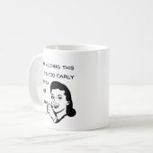 Mug Trop Tôt Pour Me Parler (Devant gauche)
