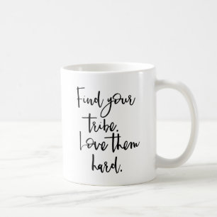 Mug Trouvez votre tribu, aimez-les dur