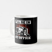 Mug Trucker Truck Driver ILl être dans mon bureau (Devant gauche)
