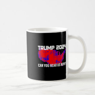 Mug Trump 2024 Pouvez-Vous Nous Entendre Maintenant
