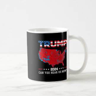 Mug Trump 2024 Pouvez-Vous Nous Entendre Maintenant Ca