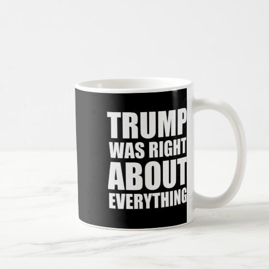Mug Trump avait raison sur tout 8 (Droite)