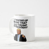 MUG TRUMP- J'AIME ME RÉVEILLER EN CONNAISSANT SON PRÉS (Devant gauche)