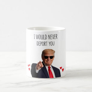 Mug Trump Je ne vous expulserais jamais Drôle 