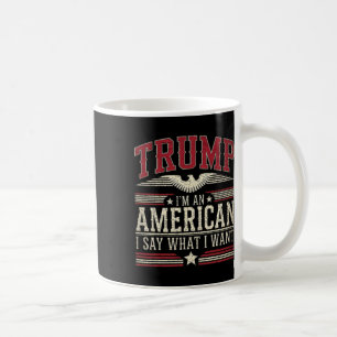 Mug Trump Je Suis Un Américain Je Dis Ce Que Je Veux I