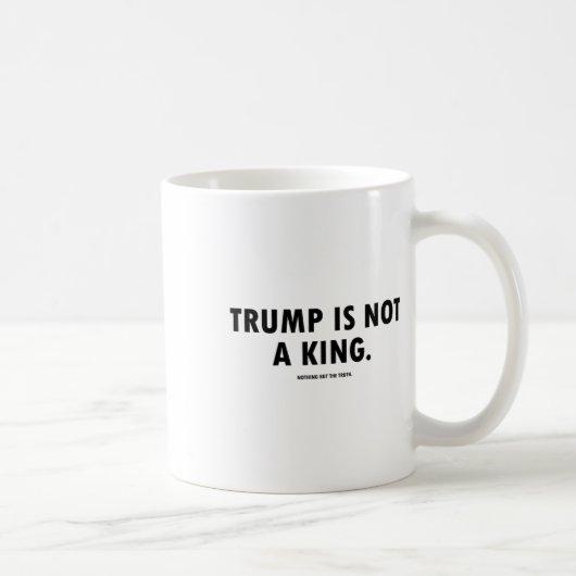 Mug Trump N'est Pas Un Roi (Droite)