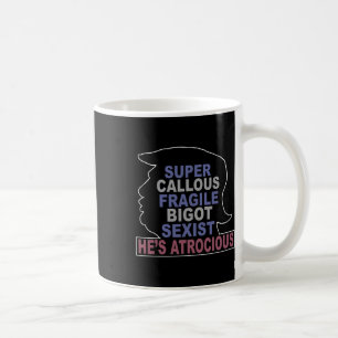 Mug Trump Super Callous Fragile Bigot Ist Il est Atroc