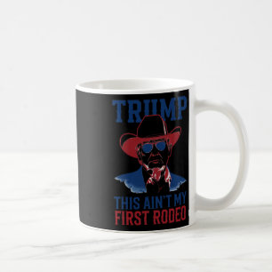 Mug Trump This Ain't My First Rodeo Western Cowboy Pat