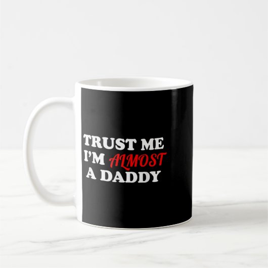 Mug Trust Me I'm Almost A Daddy Funny Father's Day Mem (Gauche)