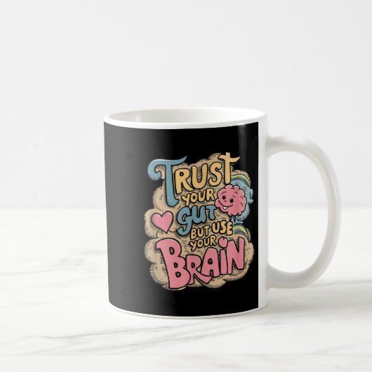 Mug Trust Your Gut But Use Your Brain Motivational Des (Droite)
