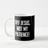 Mug Try Jesus Not My Patience Funny Christian Gift Fai (Gauche)