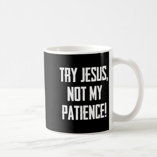 Mug Try Jesus Not My Patience Funny Christian Gift Fai (Droite)