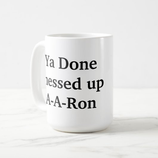 Mug tu as fini par gâcher a-a-ron (Devant gauche)