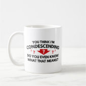 Mug Tu crois que je suis condescendant (Gauche)