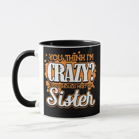 Mug Tu Crois Que Je Suis Fou, Tu Devrais Rencontrer Ma (Gauche)