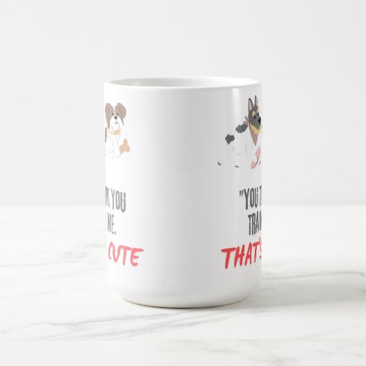 Mug Tu crois que tu m'as entraînée, c'est mignon (Centre)