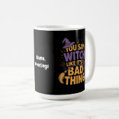Mug Tu dis sorcière comme c'est une mauvaise chose drô (Devant droit)