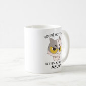 Mug Tu Dois Être Kitten Me, Juste Meow. (Devant droit)