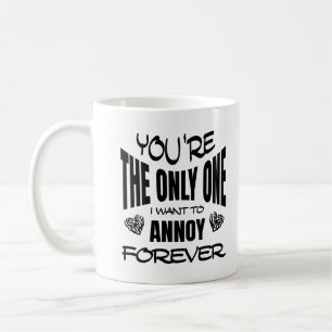 Mug Tu es le seul que je veuille pour ennuyer pour tou