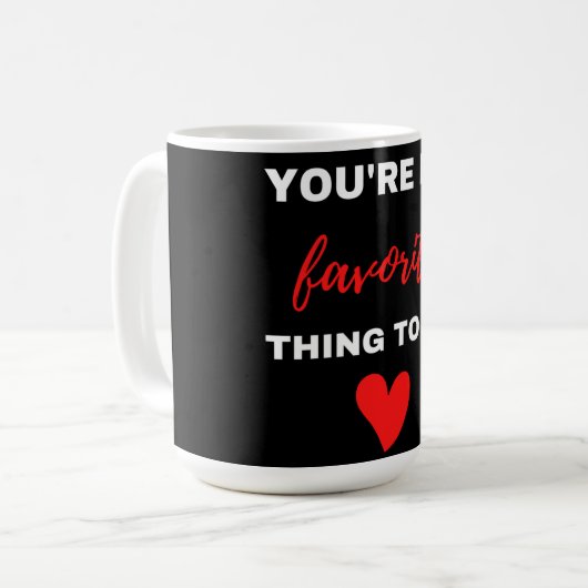 Mug Tu Es Ma Chose Préférée À Faire (Devant gauche)