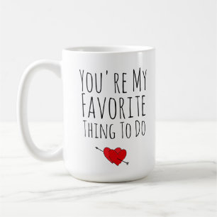 Mug Tu es ma chose préférée à faire drôle Vday Naughty
