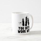 Mug Tu ferais mieux de travailler sorcière (Devant droit)