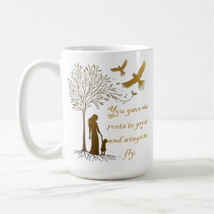 Mug tu m'as donné des racines pour grandir et des aile