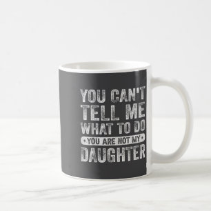 Mug Tu ne peux pas me dire quoi faire fille citations
