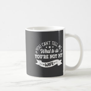 Mug Tu ne peux pas me dire quoi faire, tu n'es pas ma