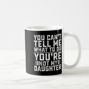 Mug Tu ne peux pas me dire quoi faire, tu n'es pas ma