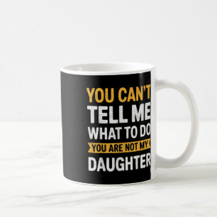 Mug Tu ne peux pas me dire quoi faire, tu n'es pas ma