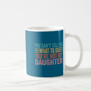 Mug Tu ne peux pas me dire quoi faire, tu n'es pas ma