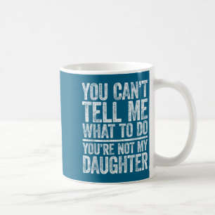 Mug Tu ne peux pas me dire quoi faire tu n'es pas ma f